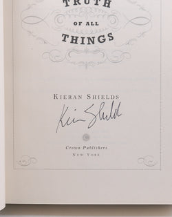 The Truth of All Things: A Novel, by Shields, Kieran Signed First Edition