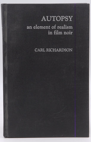 Autopsy: An Element of Realism in Film Noir, by Richardson, Carl  
