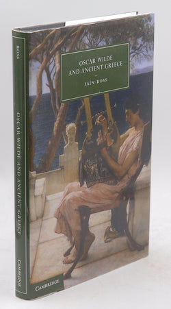 Oscar Wilde and Ancient Greece (Cambridge Studies in Nineteenth-Century Literature and Culture, Series Number 82), by Ross, Iain  