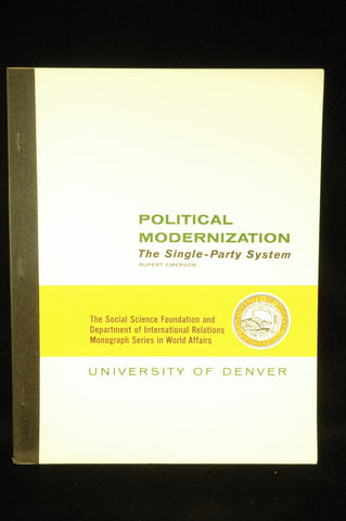 Political modernization: The single-party system (Denver. University. Social science foundation and Dept. of international relations. Monograph series in world affairs), by Emerson, Rupert  